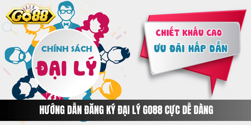 Hướng dẫn đăng ký đại lý Go88 cực dễ dàng