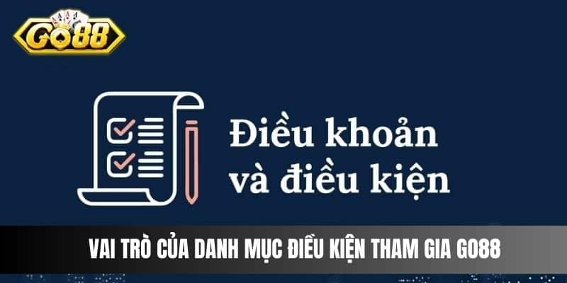 Vai trò của danh mục điều kiện tham gia Go88