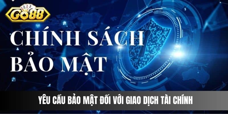 Yêu cầu bảo mật đối với giao dịch tài chính